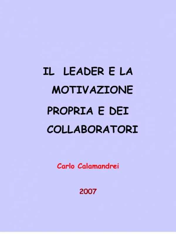 IL LEADER E LA MOTIVAZIONE PROPRIA E DEI COLLABORATORI Carlo Calamandrei 2007