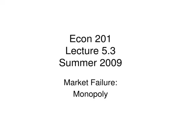 Econ 201 Lecture 5.3 Summer 2009