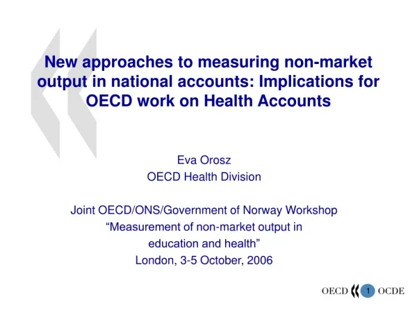 Eva Orosz OECD Health Division Joint OECD/ONS/Government of Norway Workshop