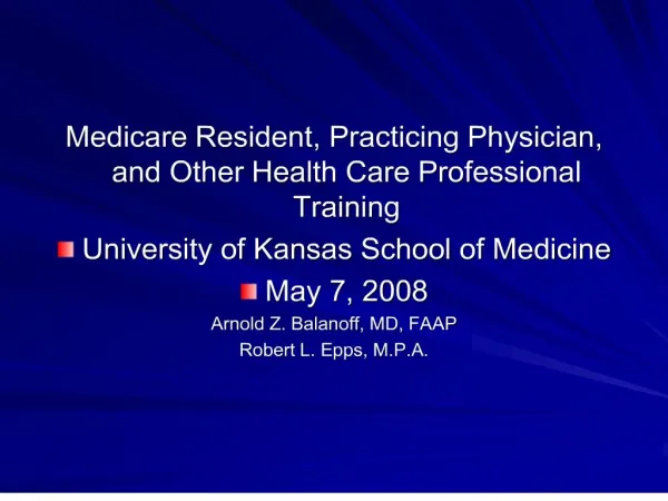 Medicare Resident, Practicing Physician, and Other Health Care Professional Training University of Kansas School of Medi