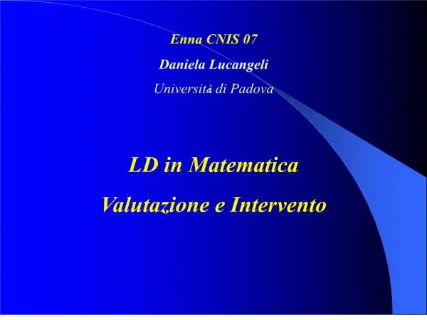Enna CNIS 07 Daniela Lucangeli Universit di Padova LD in Matematica Valutazione e Intervento