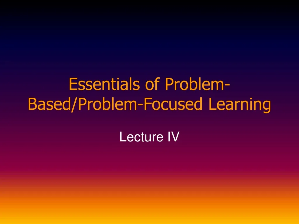 essentials of problem based problem focused learning