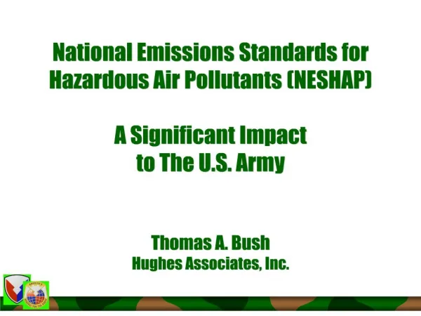 National Emissions Standards for Hazardous Air Pollutants NESHAP A Significant Impact to The U.S. Army Thomas A. Bush