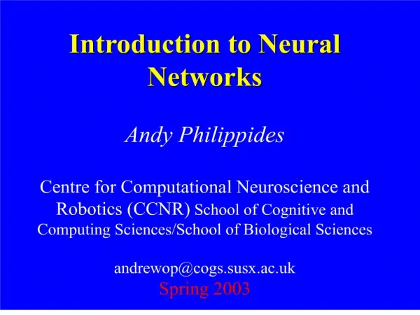 Introduction to Neural Networks Andy Philippides Centre for Computational Neuroscience and Robotics CCNR School of Cog