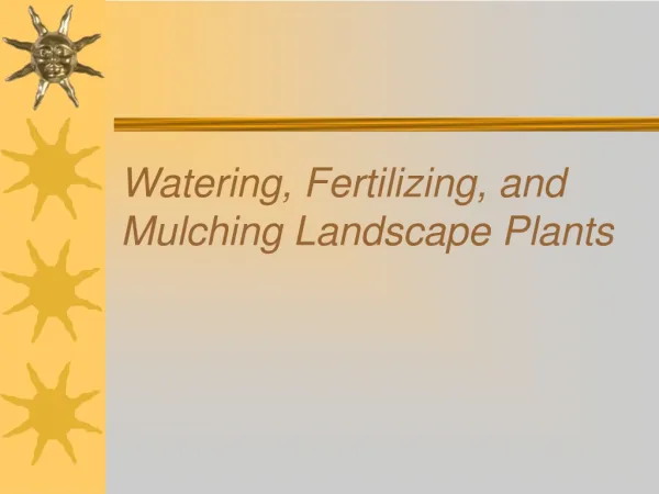 Watering, Fertilizing, and Mulching Landscape Plants
