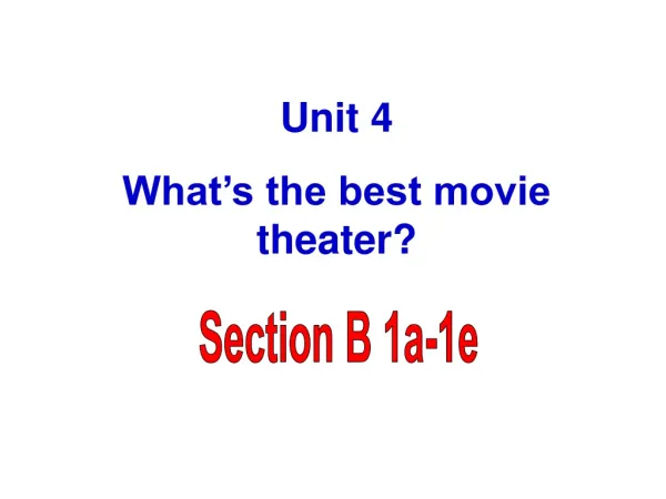 Unit 4 What’s the best movie theater?