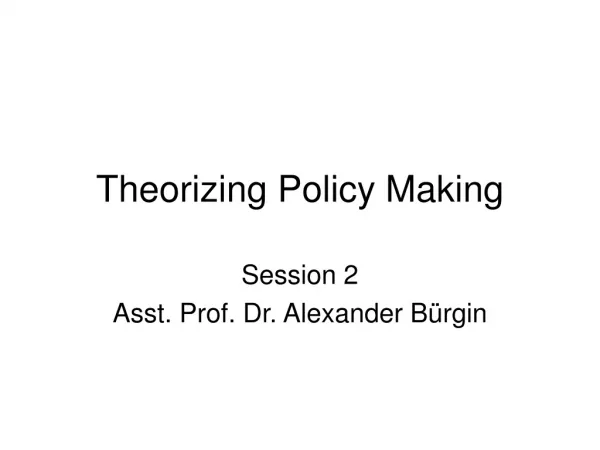 Theorizing Policy Making