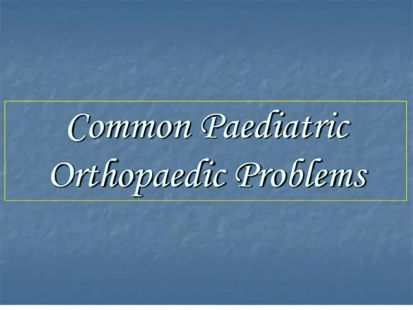 Common Paediatric Orthopaedic Problems