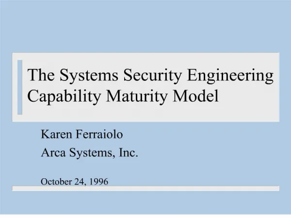 The Systems Security Engineering Capability Maturity Model