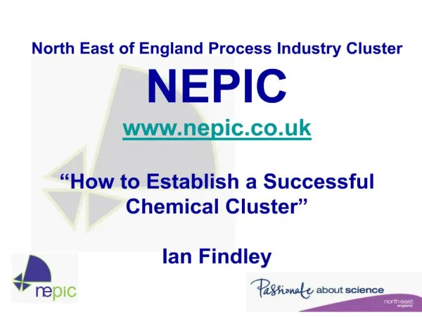 North East of England Process Industry Cluster NEPIC nepic How to Establish a Successful Chemical Cluster Ian Findle