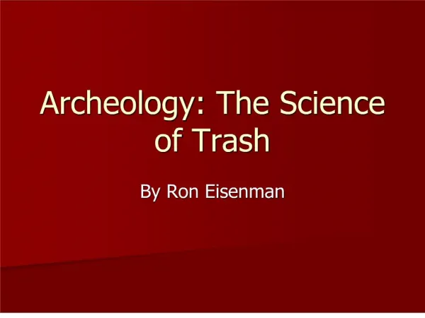 Archeology: The Science of Trash