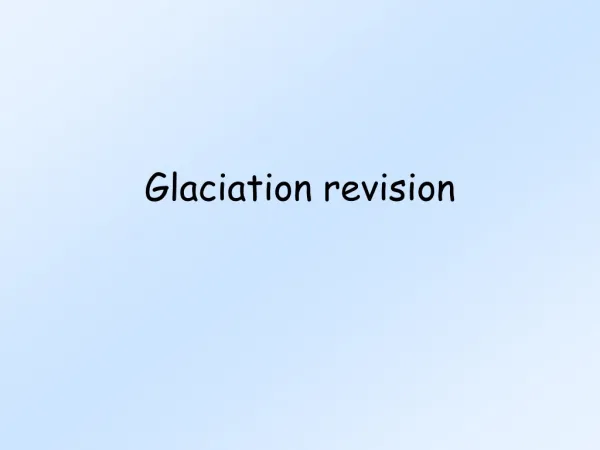 Glaciation revision