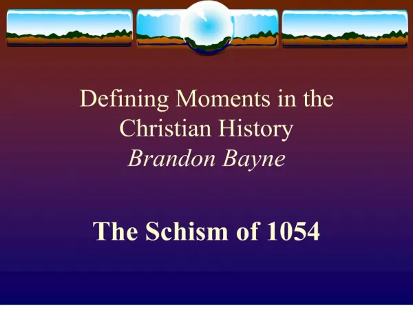 Defining Moments in the Christian History Brandon Bayne