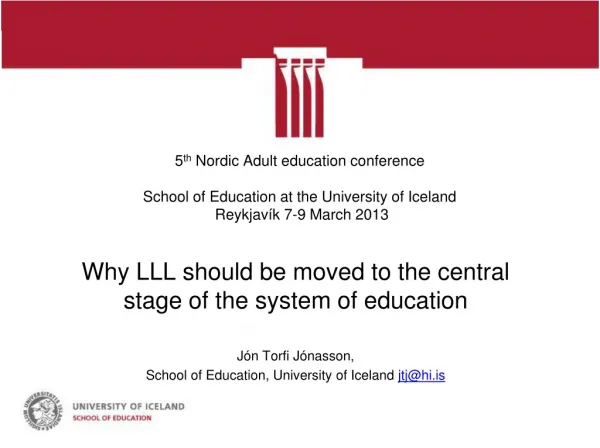 Why LLL should be moved to the central stage of the system of education Jón Torfi Jónasson,