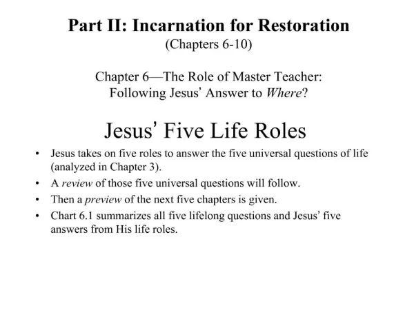 Part II: Incarnation for Restoration Chapters 6-10 Chapter 6 The Role of Master Teacher: Following Jesus Answer to Wh