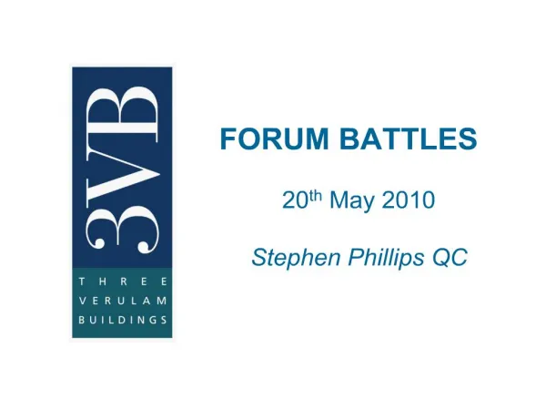 FORUM BATTLES 20th May 2010 Stephen Phillips QC