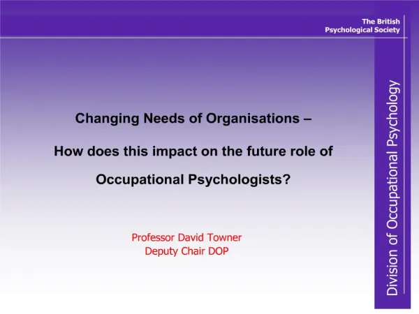 Changing Needs of Organisations How does this impact on the future role of Occupational Psychologists