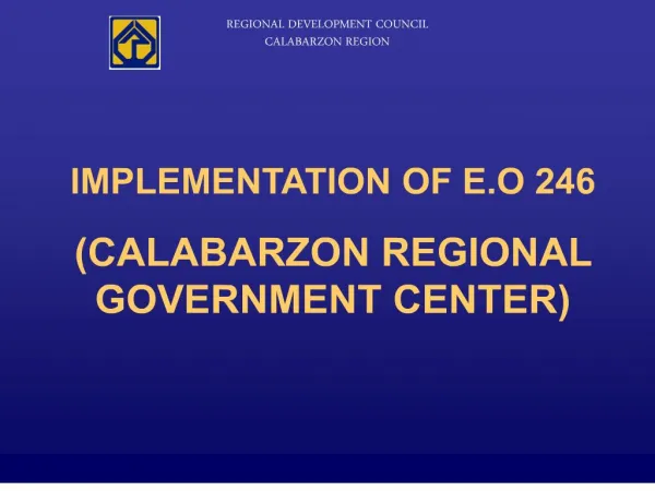 IMPLEMENTATION OF E.O 246 CALABARZON REGIONAL GOVERNMENT CENTER