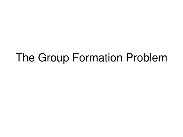 The Group Formation Problem