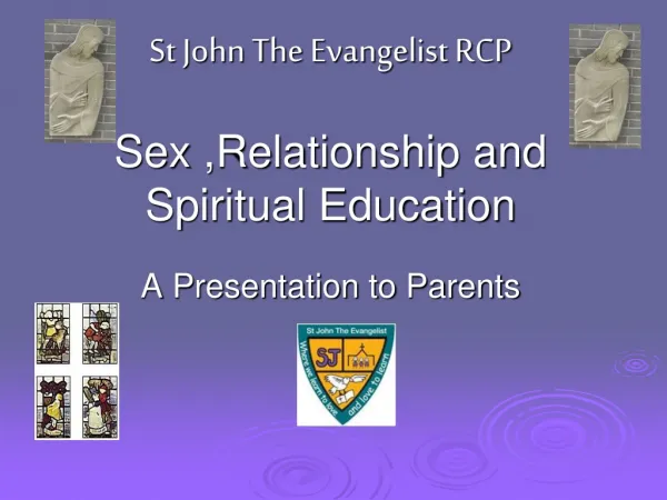St John The Evangelist RCP Sex ,Relationship and Spiritual Education A Presentation to Parents