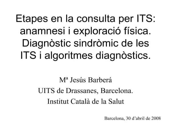 Etapes en la consulta per ITS: anamnesi i exploraci f sica. Diagn stic sindr mic de les ITS i algoritmes diagn stics.