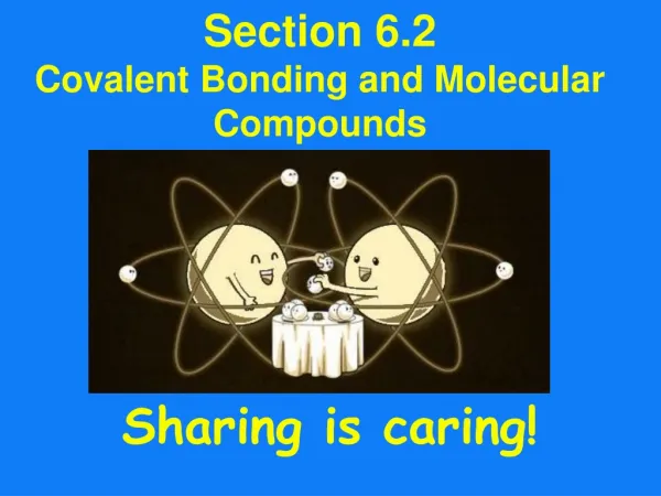 Section 6.2 Covalent Bonding and Molecular Compounds