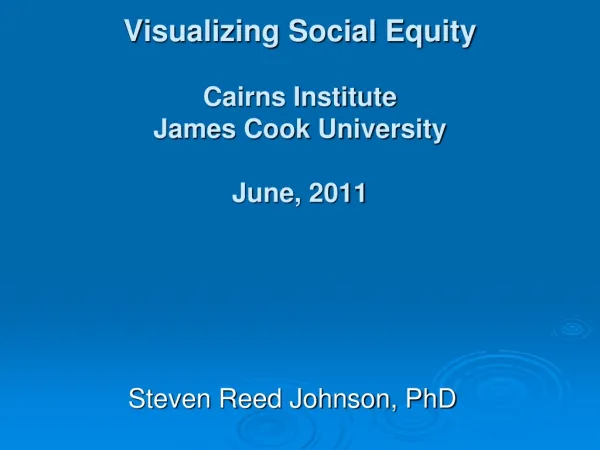 Visualizing Social Equity Cairns Institute James Cook University June, 2011