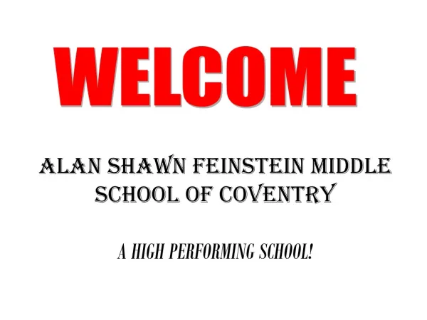 ALAN SHAWN FEINSTEIN MIDDLE SCHOOL OF COVENTRY A HIGH PERFORMING SCHOOL!
