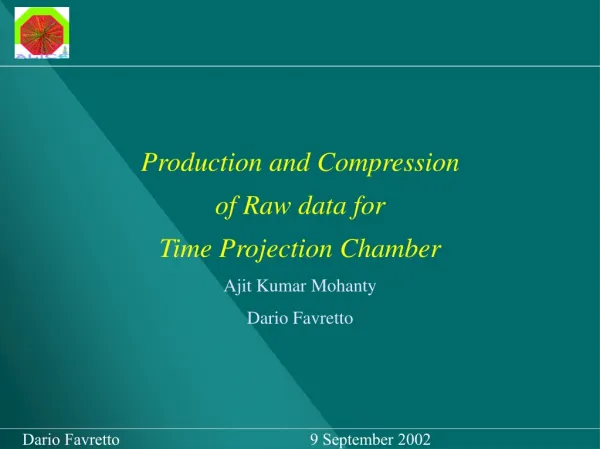 Production and Compression of Raw data for Time Projection Chamber Ajit Kumar Mohanty