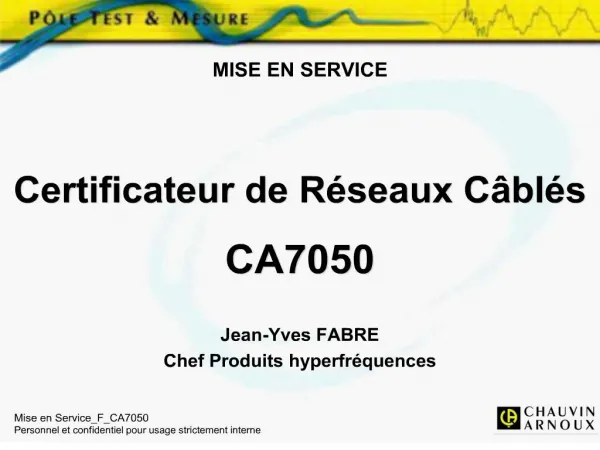 MISE EN SERVICE Certificateur de R seaux C bl s CA7050 Jean-Yves FABRE Chef Produits hyperfr quences