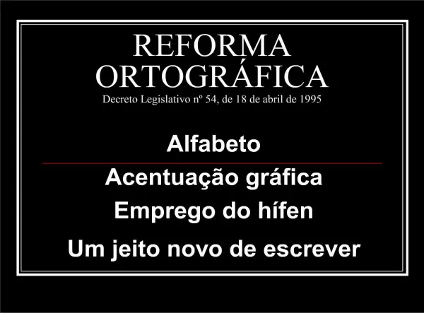 REFORMA ORTOGR FICA Decreto Legislativo n 54, de 18 de abril de 1995