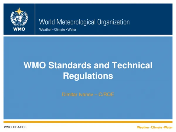WMO Standards and Technical Regulations Dimitar Ivanov – C/ROE