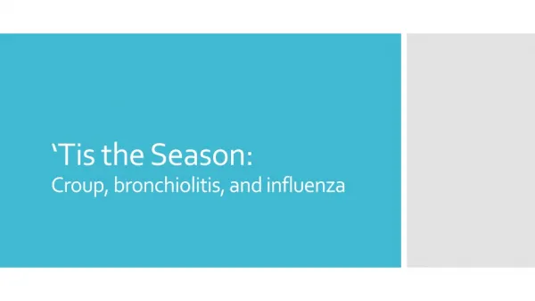 ‘Tis the Season: Croup, bronchiolitis, and influenza