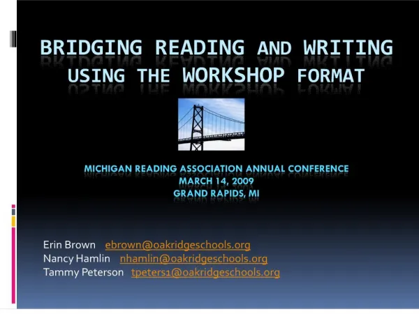 Bridging Reading and Writing using the Workshop Format Michigan Reading Association Annual Conference March 14, 2009