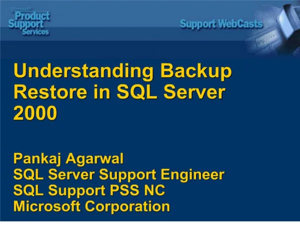 Understanding Backup Restore in SQL Server 2000 Pankaj Agarwal SQL Server Support Engineer SQL Support PSS NC Microsoft