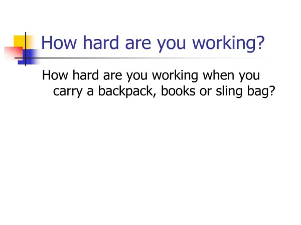How hard are you working