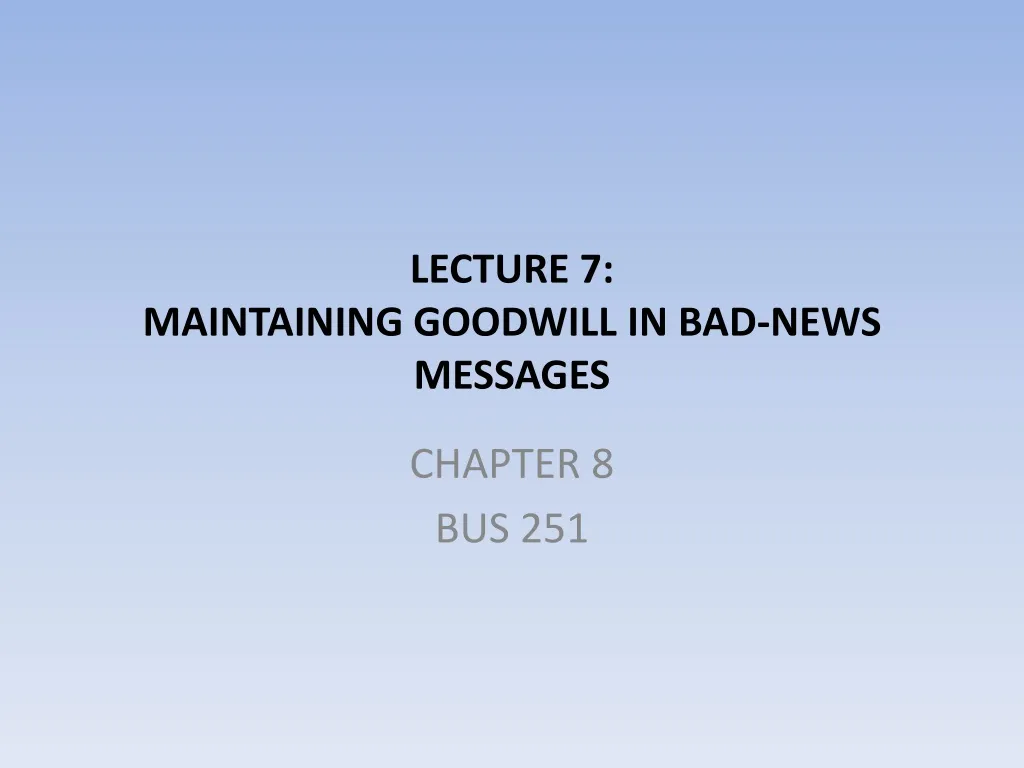 lecture 7 maintaining goodwill in bad news messages