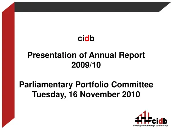 ci d b Presentation of Annual Report 2009/10 Parliamentary Portfolio Committee