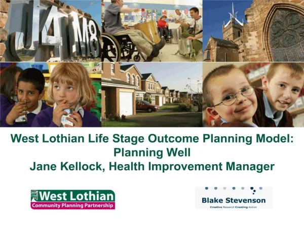 West Lothian Life Stage Outcome Planning Model: Planning Well Jane Kellock, Health Improvement Manager
