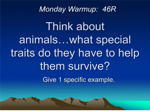 Think about animals what special traits do they have to help them survive