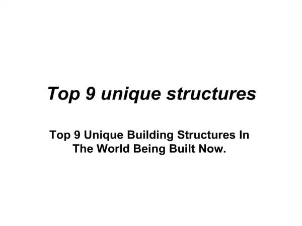 Top 9 unique structures