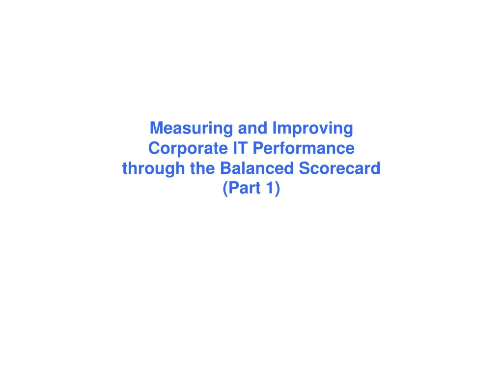 measuring and improving corporate it performance through the balanced scorecard part 1