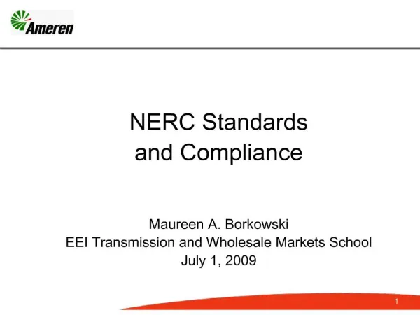 NERC Standards and Compliance Maureen A. Borkowski EEI Transmission and Wholesale Markets School July 1, 2009