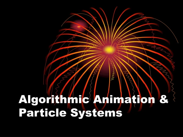 Algorithmic Animation &amp; Particle Systems
