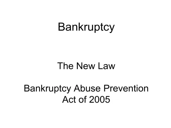 Bankruptcy The New Law Bankruptcy Abuse Prevention Act of 2005