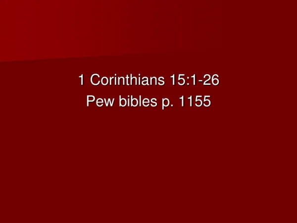 1 Corinthians 15:1-26 Pew bibles p. 1155