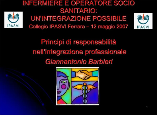 INFERMIERE E OPERATORE SOCIO SANITARIO: UN INTEGRAZIONE POSSIBILE Collegio IPASVI Ferrara 12 maggio 2007