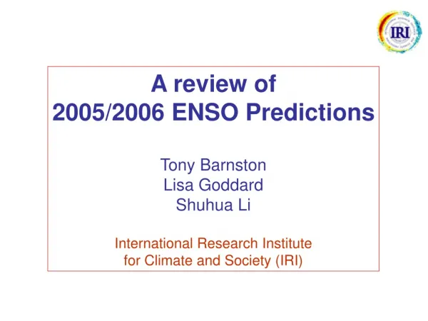 A review of 2005/2006 ENSO Predictions Tony Barnston Lisa Goddard Shuhua Li