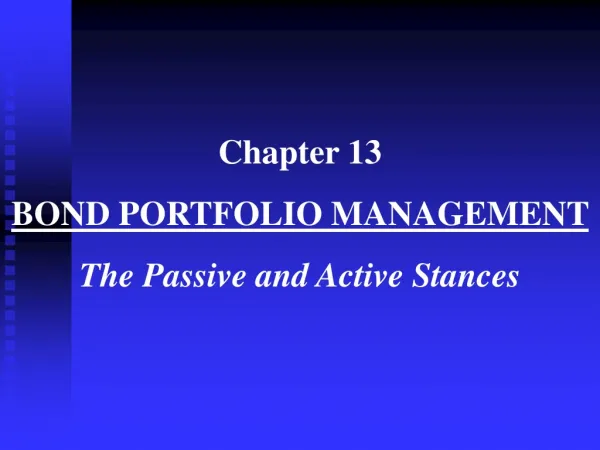 Chapter 13 BOND PORTFOLIO MANAGEMENT The Passive and Active Stances