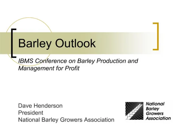Barley Outlook IBMS Conference on Barley Production and Management for Profit